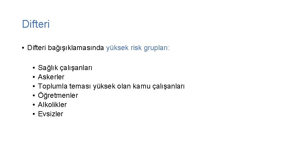 Difteri • Difteri bağışıklamasında yüksek risk grupları: • • • Sağlık çalışanları Askerler Toplumla