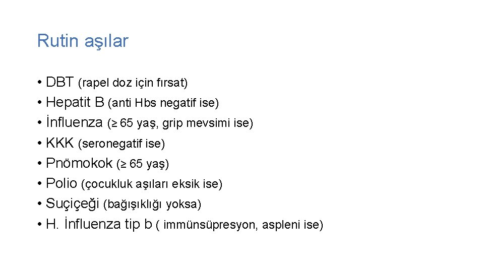 Rutin aşılar • DBT (rapel doz için fırsat) • Hepatit B (anti Hbs negatif