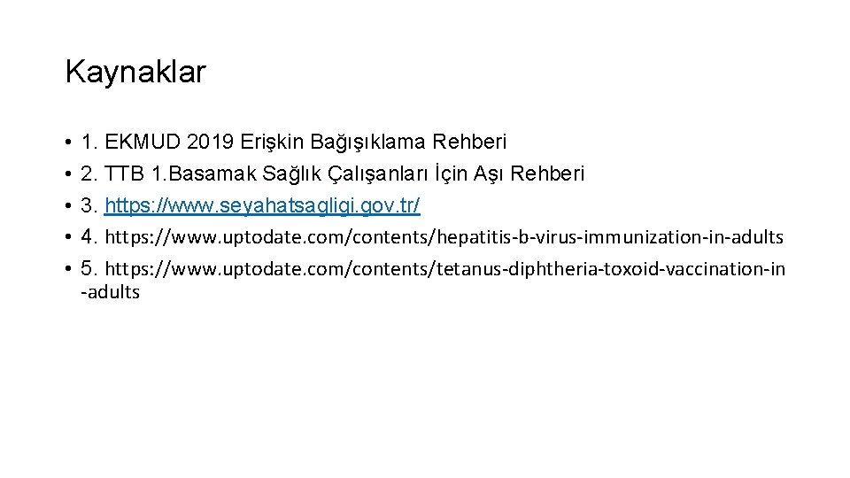 Kaynaklar • • • 1. EKMUD 2019 Erişkin Bağışıklama Rehberi 2. TTB 1. Basamak