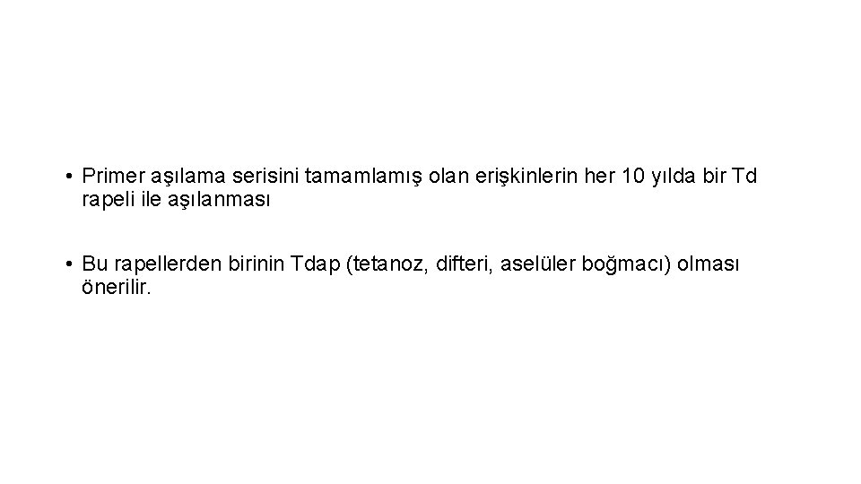  • Primer aşılama serisini tamamlamış olan erişkinlerin her 10 yılda bir Td rapeli