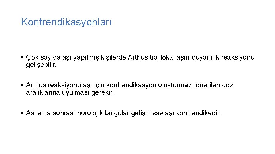 Kontrendikasyonları • Çok sayıda aşı yapılmış kişilerde Arthus tipi lokal aşırı duyarlılık reaksiyonu gelişebilir.