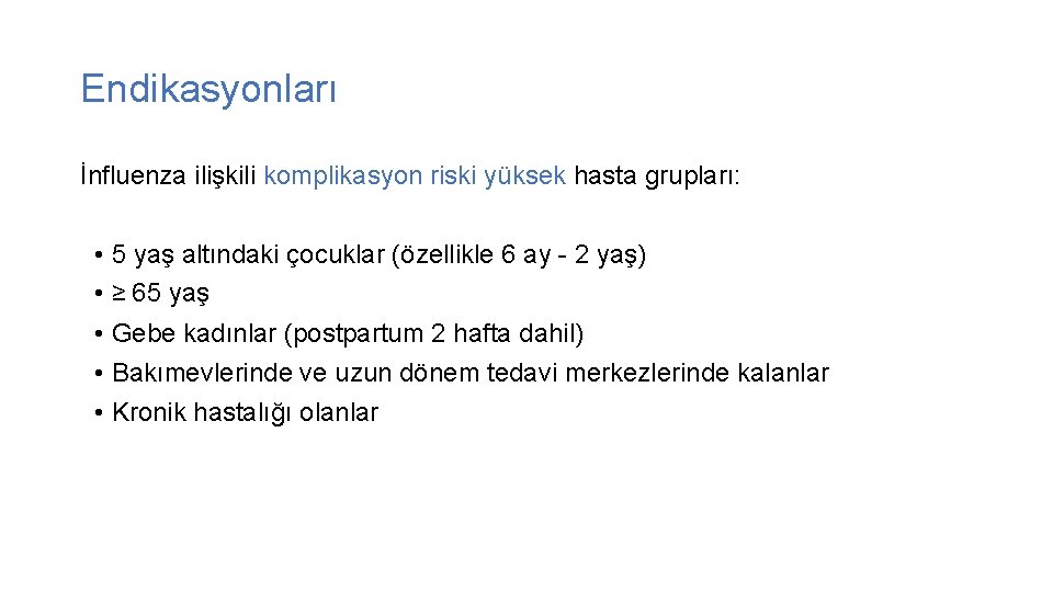 Endikasyonları İnfluenza ilişkili komplikasyon riski yüksek hasta grupları: • 5 yaş altındaki çocuklar (özellikle