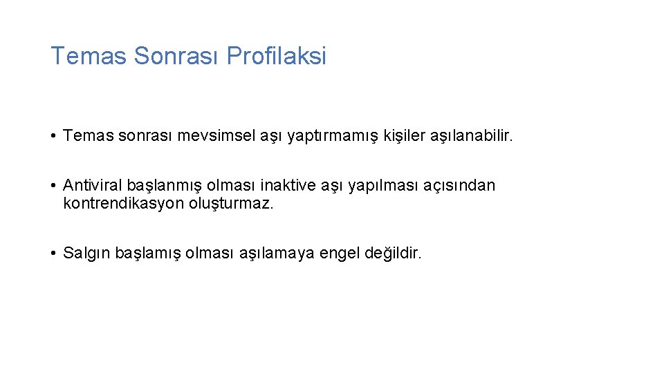 Temas Sonrası Profilaksi • Temas sonrası mevsimsel aşı yaptırmamış kişiler aşılanabilir. • Antiviral başlanmış