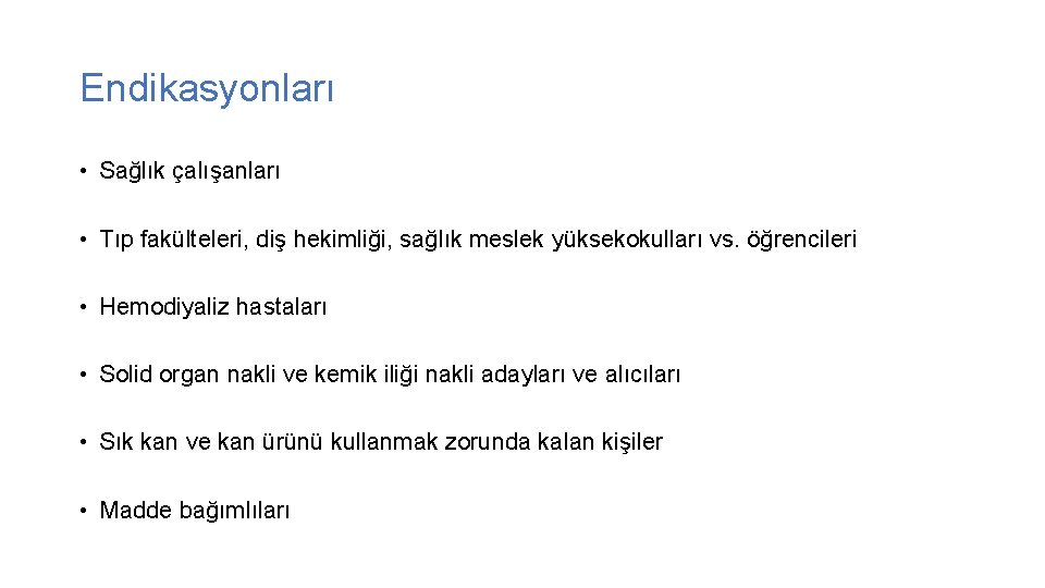 Endikasyonları • Sağlık çalışanları • Tıp fakülteleri, diş hekimliği, sağlık meslek yüksekokulları vs. öğrencileri