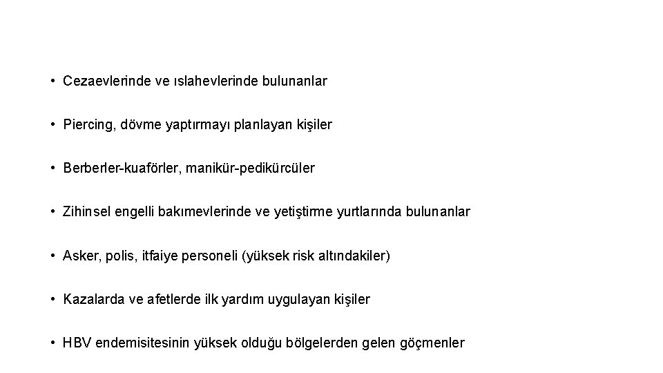  • Cezaevlerinde ve ıslahevlerinde bulunanlar • Piercing, dövme yaptırmayı planlayan kişiler • Berberler-kuaförler,