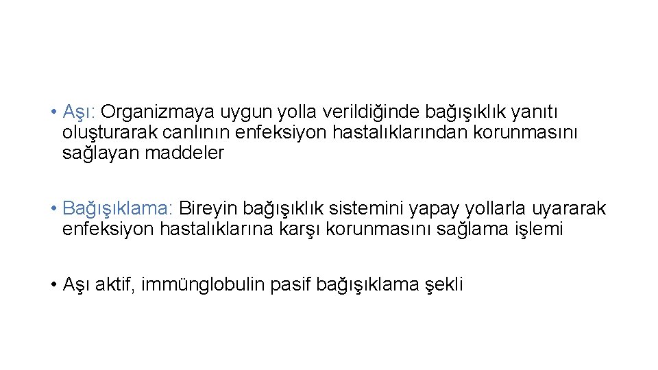  • Aşı: Organizmaya uygun yolla verildiğinde bağışıklık yanıtı oluşturarak canlının enfeksiyon hastalıklarından korunmasını