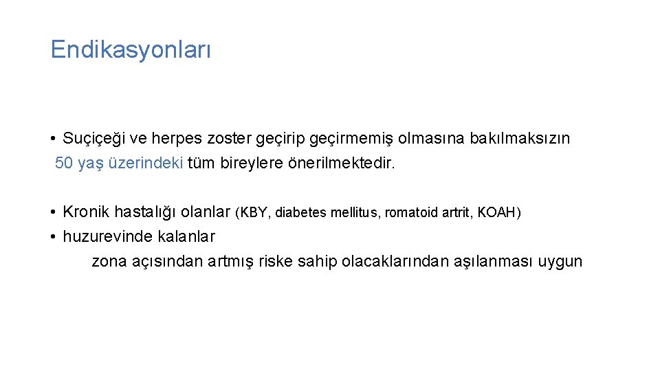 Endikasyonları • Suçiçeği ve herpes zoster geçirip geçirmemiş olmasına bakılmaksızın 50 yaş üzerindeki tüm