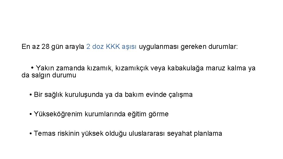 En az 28 gün arayla 2 doz KKK aşısı uygulanması gereken durumlar: • Yakın