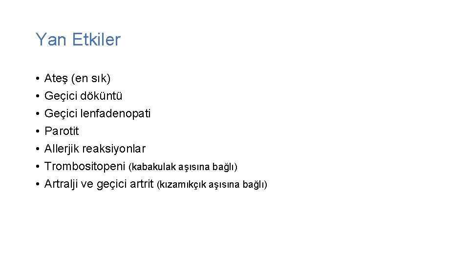 Yan Etkiler • • Ateş (en sık) Geçici döküntü Geçici lenfadenopati Parotit Allerjik reaksiyonlar