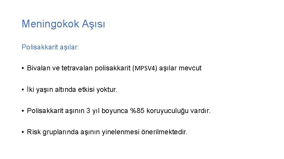 Meningokok Aşısı Polisakkarit aşılar: • Bivalan ve tetravalan polisakkarit (MPSV 4) aşılar mevcut •