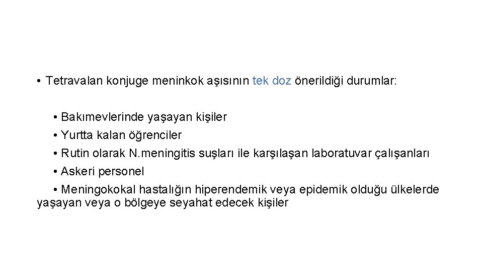  • Tetravalan konjuge meninkok aşısının tek doz önerildiği durumlar: • Bakımevlerinde yaşayan kişiler