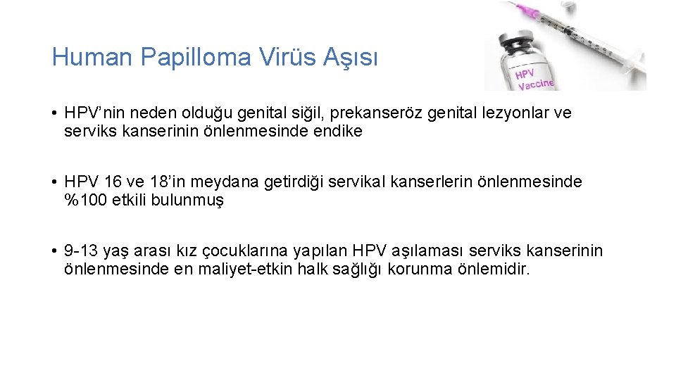 Human Papilloma Virüs Aşısı • HPV’nin neden olduğu genital siğil, prekanseröz genital lezyonlar ve