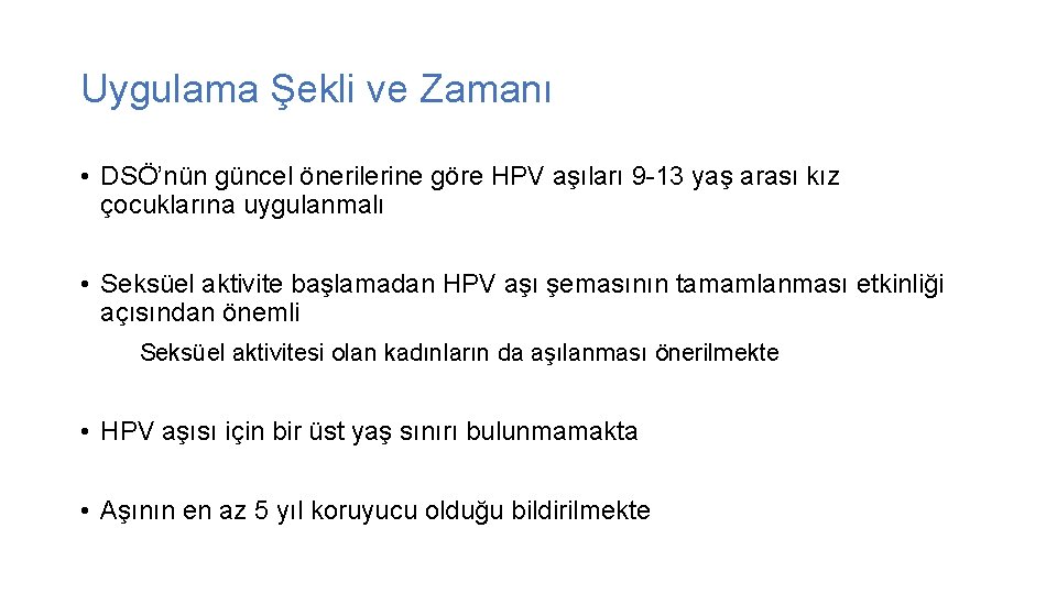 Uygulama Şekli ve Zamanı • DSÖ’nün güncel önerilerine göre HPV aşıları 9 -13 yaş