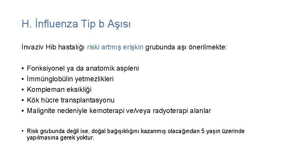 H. İnfluenza Tip b Aşısı İnvaziv Hib hastalığı riski artmış erişkin grubunda aşı önerilmekte: