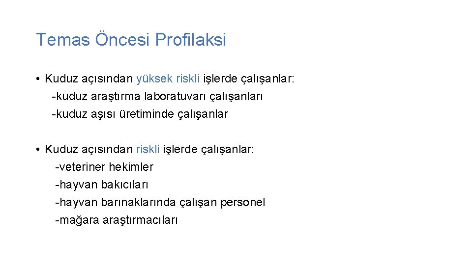 Temas Öncesi Profilaksi • Kuduz açısından yüksek riskli işlerde çalışanlar: -kuduz araştırma laboratuvarı çalışanları