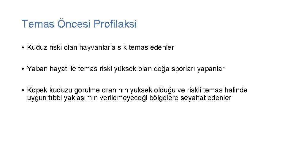 Temas Öncesi Profilaksi • Kuduz riski olan hayvanlarla sık temas edenler • Yaban hayat