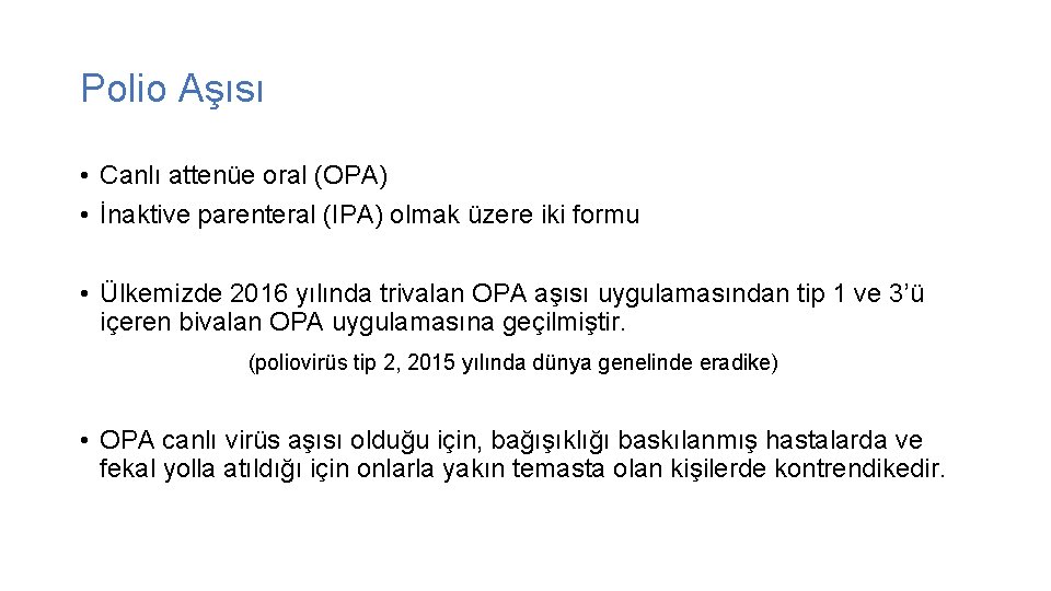 Polio Aşısı • Canlı attenüe oral (OPA) • İnaktive parenteral (IPA) olmak üzere iki