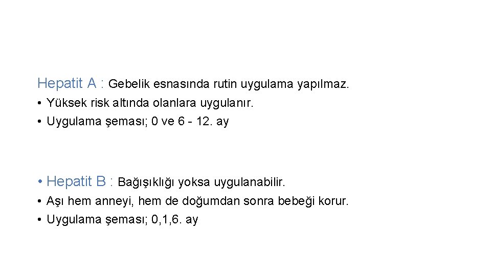 Hepatit A : Gebelik esnasında rutin uygulama yapılmaz. • Yüksek risk altında olanlara uygulanır.