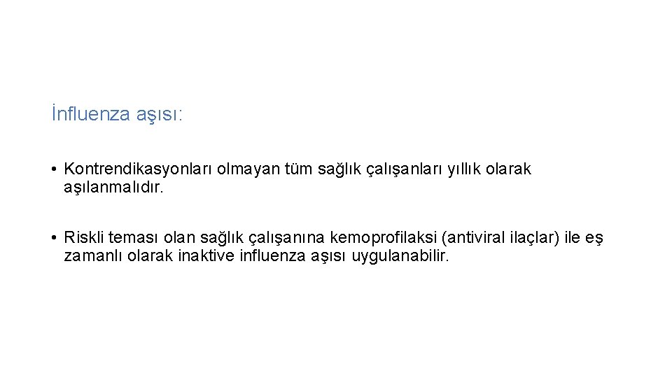 İnfluenza aşısı: • Kontrendikasyonları olmayan tüm sağlık çalışanları yıllık olarak aşılanmalıdır. • Riskli teması