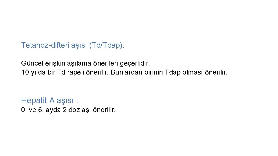 Tetanoz-difteri aşısı (Td/Tdap): Güncel erişkin aşılama önerileri geçerlidir. 10 yılda bir Td rapeli önerilir.