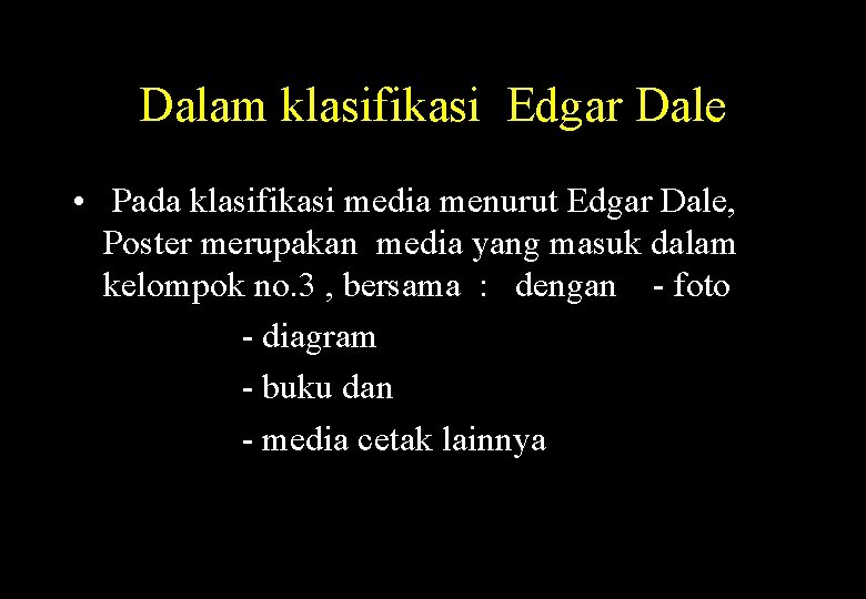 Dalam klasifikasi Edgar Dale • Pada klasifikasi media menurut Edgar Dale, Poster merupakan media
