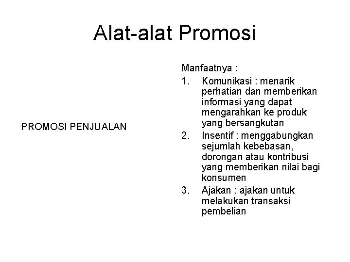 Alat-alat Promosi PROMOSI PENJUALAN Manfaatnya : 1. Komunikasi : menarik perhatian dan memberikan informasi