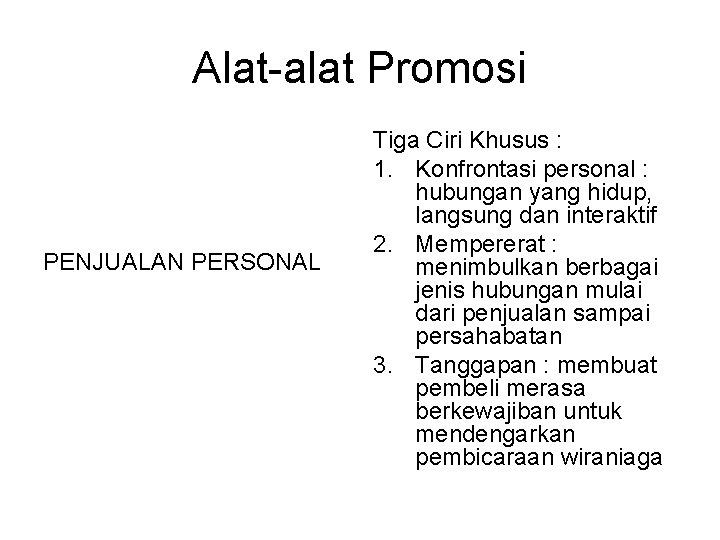 Alat-alat Promosi PENJUALAN PERSONAL Tiga Ciri Khusus : 1. Konfrontasi personal : hubungan yang