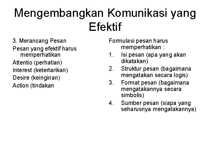 Mengembangkan Komunikasi yang Efektif 3. Merancang Pesan yang efektif harus memperhatikan Attentio (perhatian) Interest