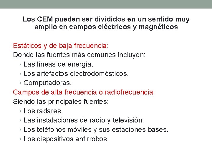 Los CEM pueden ser divididos en un sentido muy amplio en campos eléctricos y