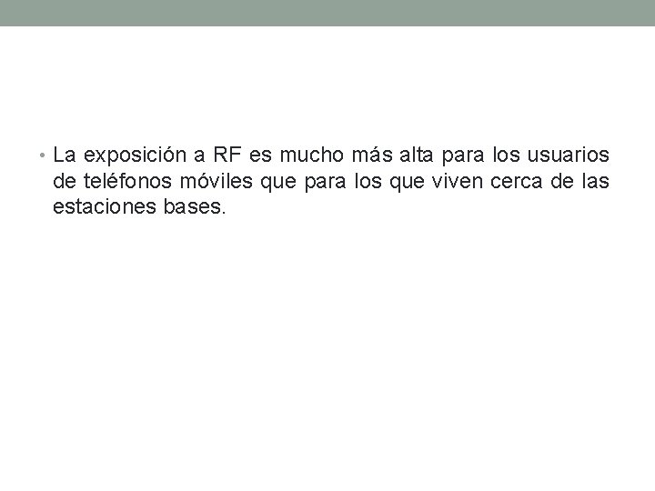  • La exposición a RF es mucho más alta para los usuarios de