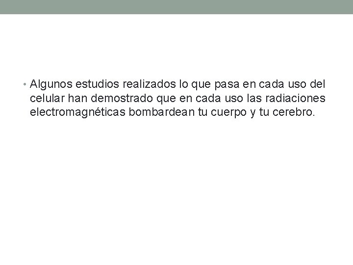  • Algunos estudios realizados lo que pasa en cada uso del celular han