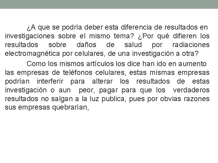 ¿A que se podría deber esta diferencia de resultados en investigaciones sobre el mismo