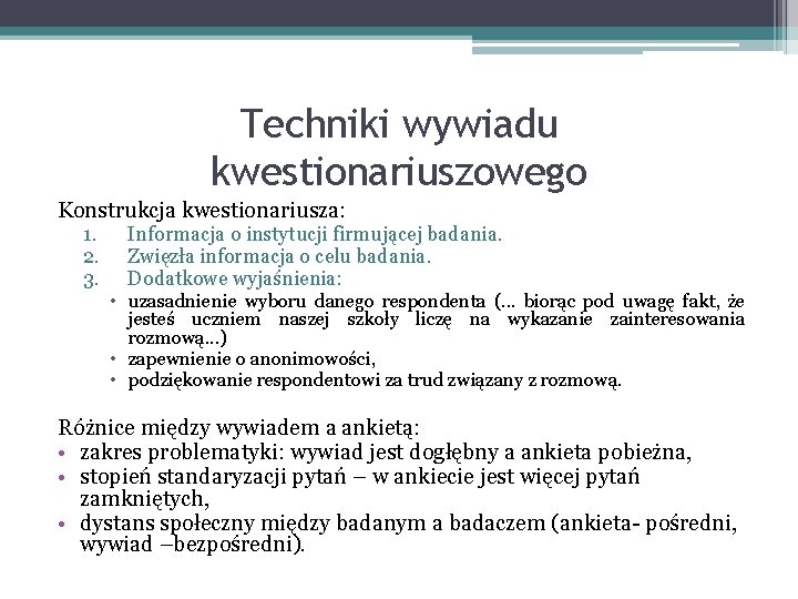 Techniki wywiadu kwestionariuszowego Konstrukcja kwestionariusza: 1. 2. 3. Informacja o instytucji firmującej badania. Zwięzła