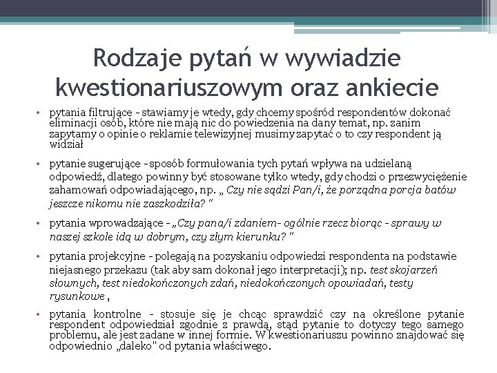 Rodzaje pytań w wywiadzie kwestionariuszowym oraz ankiecie • pytania filtrujące - stawiamy je wtedy,