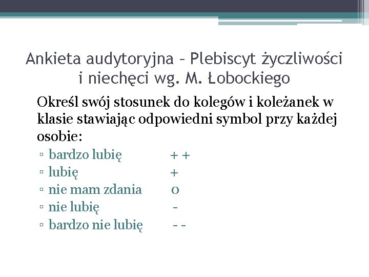 Ankieta audytoryjna – Plebiscyt życzliwości i niechęci wg. M. Łobockiego Określ swój stosunek do