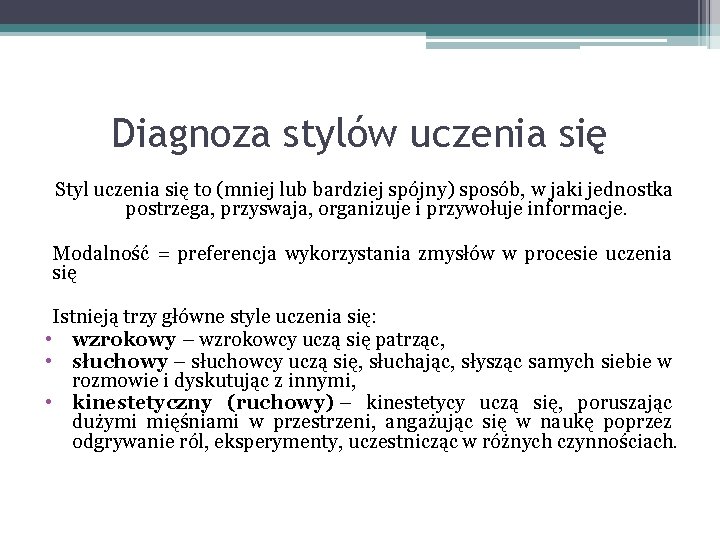 Diagnoza stylów uczenia się Styl uczenia się to (mniej lub bardziej spójny) sposób, w