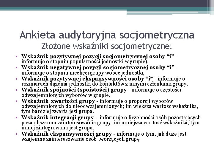 Ankieta audytoryjna socjometryczna Złożone wskaźniki socjometryczne: • Wskaźnik pozytywnej pozycji socjometrycznej osoby “i” -