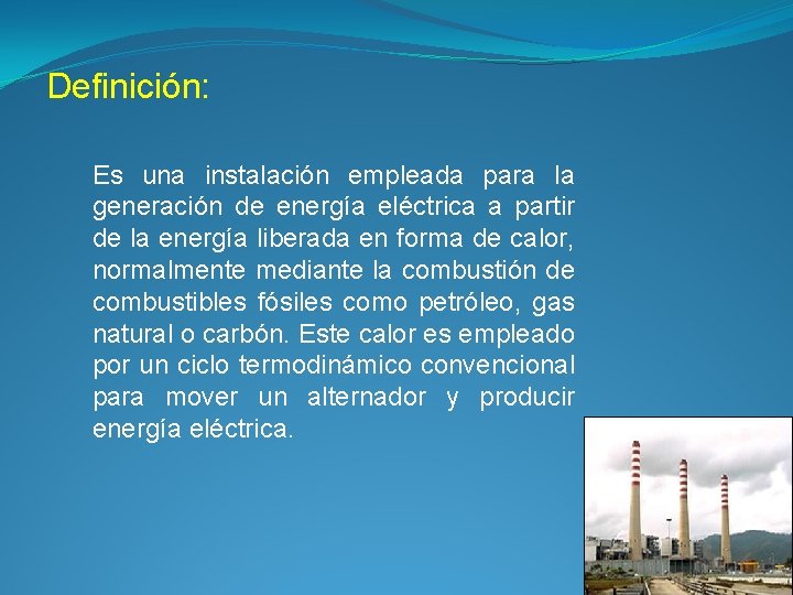 Definición: Es una instalación empleada para la generación de energía eléctrica a partir de