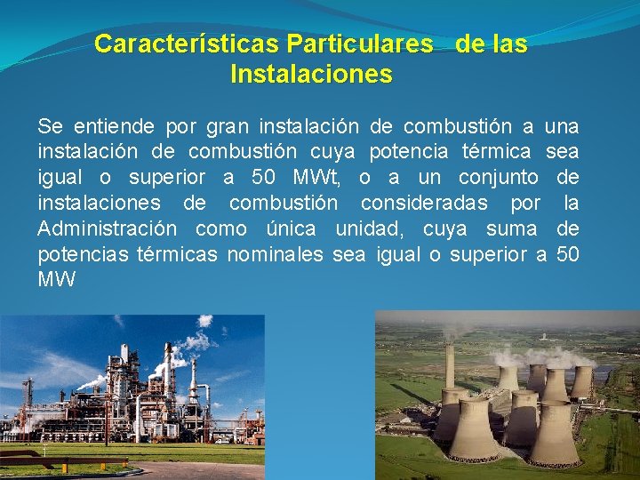 Características Particulares de las Instalaciones Se entiende por gran instalación de combustión a una