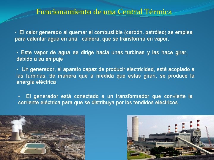 Funcionamiento de una Central Térmica • El calor generado al quemar el combustible (carbón,