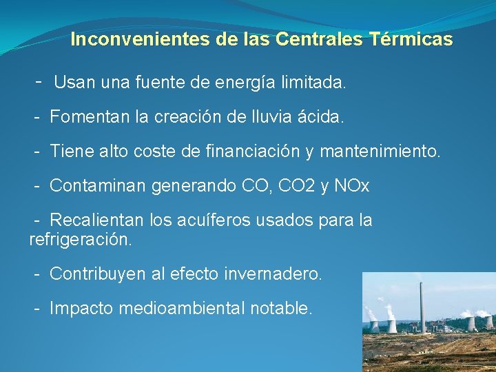 Inconvenientes de las Centrales Térmicas - Usan una fuente de energía limitada. - Fomentan