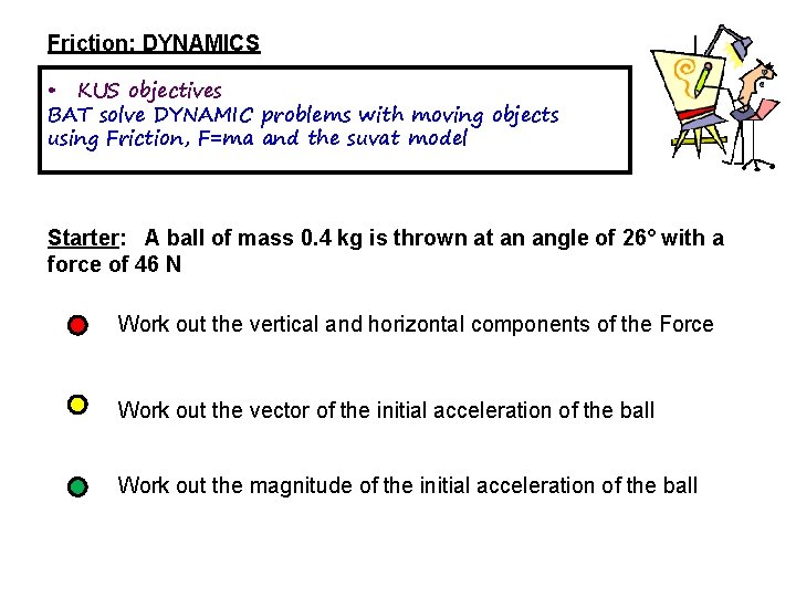 Friction: DYNAMICS • KUS objectives BAT solve DYNAMIC problems with moving objects using Friction,