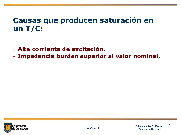 Causas que producen saturación en un T/C: - Alta corriente de excitación. - Impedancia