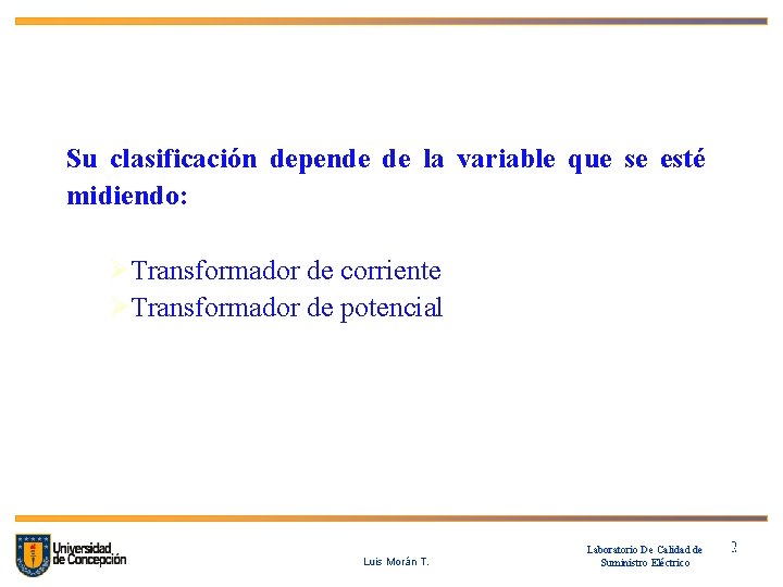 Su clasificación depende de la variable que se esté midiendo: ØTransformador de corriente ØTransformador