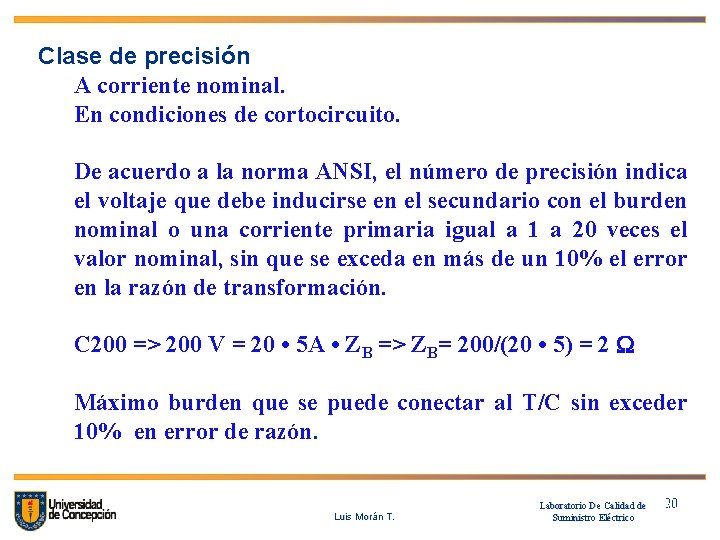 Clase de precisión A corriente nominal. En condiciones de cortocircuito. De acuerdo a la