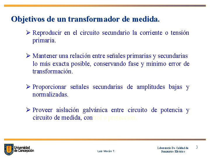 Objetivos de un transformador de medida. Ø Reproducir en el circuito secundario la corriente