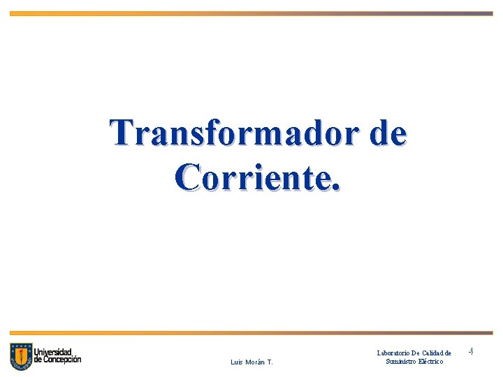 Transformador de Corriente. Luis Morán T. Laboratorio De Calidad de Suministro Eléctrico 44 