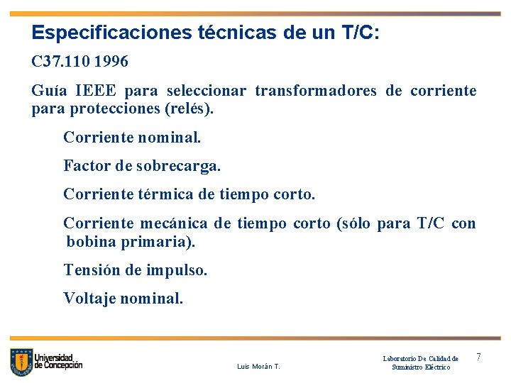Especificaciones técnicas de un T/C: C 37. 110 1996 Guía IEEE para seleccionar transformadores