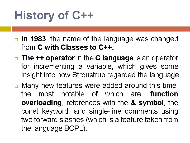 History of C++ In 1983, the name of the language was changed from C History of C++ In 1983, the name of the language was changed from C