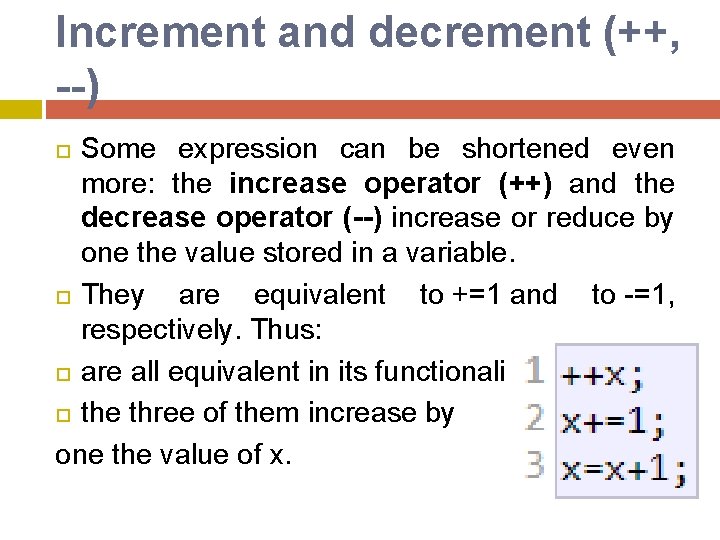 Increment and decrement (++, --) Some expression can be shortened even more: the increase Increment and decrement (++, --) Some expression can be shortened even more: the increase